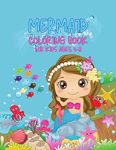 Mermaid Coloring Book For Kids All Ages: For Kids Ages 4-8, 9-12 (Coloring Books For Kids) / Gorgeous Coloring Book With Mermaids And Sea Creatures