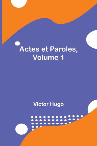 Actes Et Paroles, Volume 1