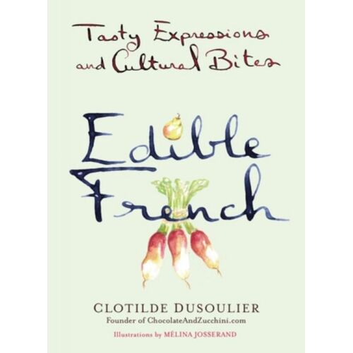 Edible French: Tasty Expressions And Cultural Bites
