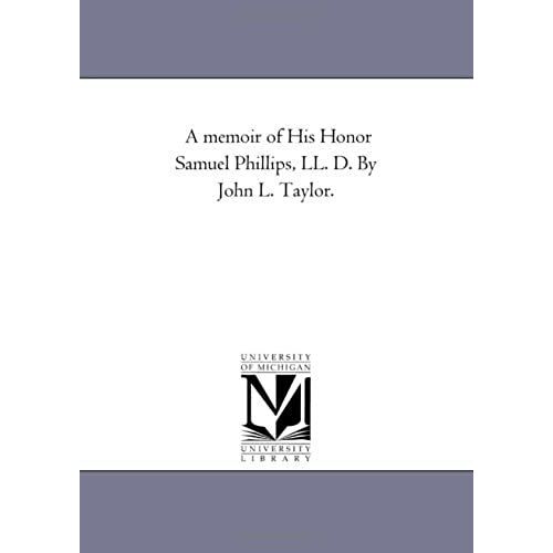 A Memoir Of His Honor Samuel Phillips, Ll. D.