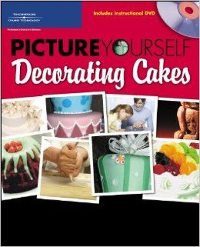 Picture Yourself Decorating Cakes (Book W/ Dvd)
