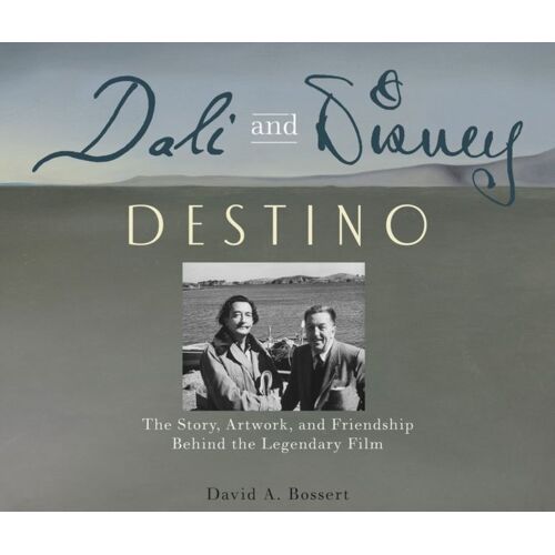 Dali And Disney: Destino: The Story, Artwork, And Friendship Behind The Legendary Film