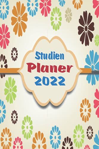 Studienplaner 2022: Din A5 Kalender Von 01/2022 - 12/2022 1 Tag = 1 Seite Mit Großem Tageskalender Und Großartiger Übersicht. Monatsübersicht, ... In Diesem Kalenderbuch / Bunte Blumen Floral