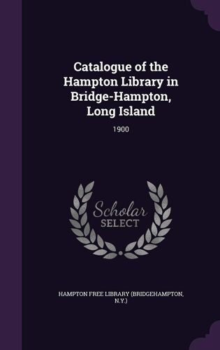 Catalogue Of The Hampton Library In Bridge-Hampton, Long Island