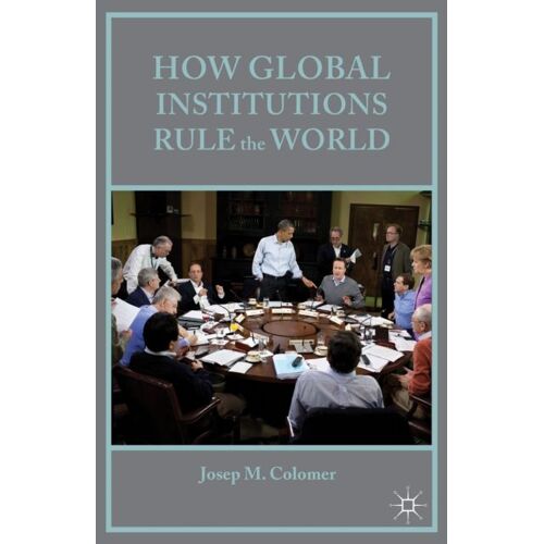 How Global Institutions Rule The World