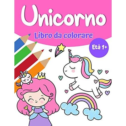 Libro Da Colorare Magico Unicorn Per Ragazze 1+: Libro Da Colorare Unicorno Con Graziosi Unicorni E Arcobaleni, Principessa E Simpatici Unicorni Del B