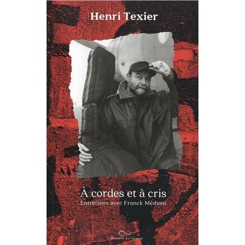 A Cordes Et À Cris - Entretiens Avec Franck Médioni