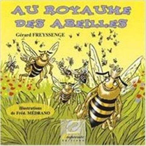 Au Royaume Des Abeilles - La Vie Des Abeilles, Racontée Par Bee-Bee La Reine Des Abeilles