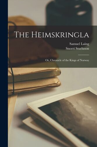 The Heimskringla: Or, Chronicle Of The Kings Of Norway