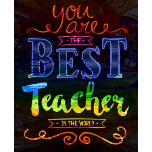 You Are The Best Teacher: Teacher Gifts From Student - Journal Notebook