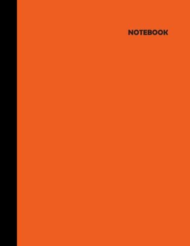 Notebook: Composition Notebook - Orange - College Ruled 100 Pages - 8.5 X 11 : Notebook Journal Orange Cover : Notebook Gift For Women, Men, Orange Color Lovers Gift