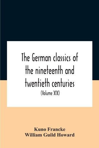 The German Classics Of The Nineteenth And Twentieth Centuries