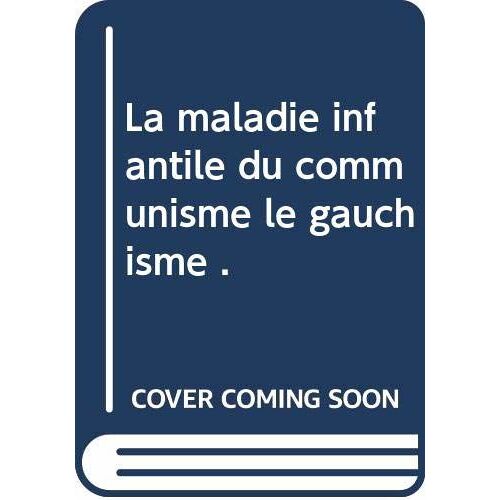 La Maladie Infantile Du Communisme Le Gauchisme .