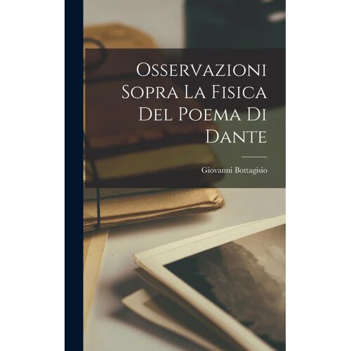 Osservazioni Sopra La Fisica Del Poema Di Dante