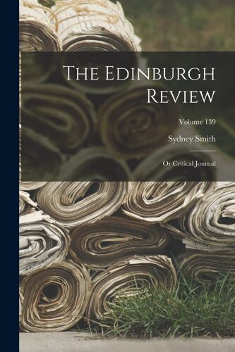 The Edinburgh Review: Or Critical Journal; Volume 139