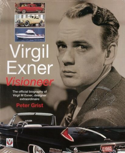Virgil Exner: Visioneer: The Official Biography Of Virgil M. Exner, Designer Extraordinaire