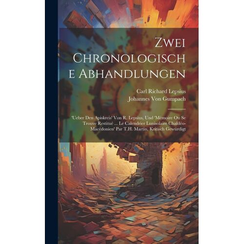 Zwei Chronologische Abhandlungen: 'ueber Den Apiskreis' Von R. Lepsius, Und 'mémoire Ou Se Trouve Restitué ... Le Calendrier Lunisolaire Chaldéo-Macédonien' Par T.H. Martin, Kritisch Gewürdigt