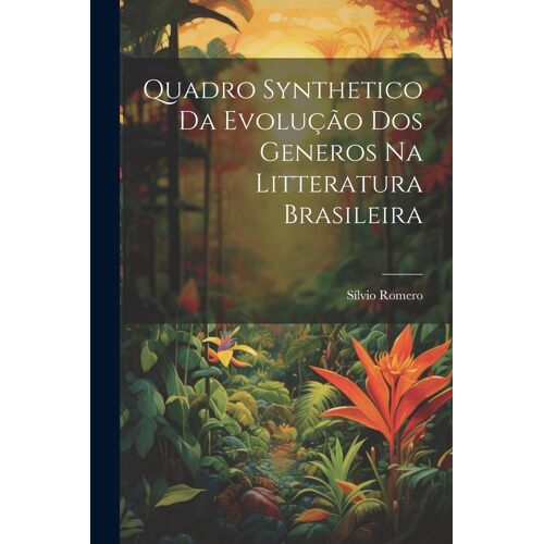 Quadro Synthetico Da Evolução Dos Generos Na Litteratura Brasileira