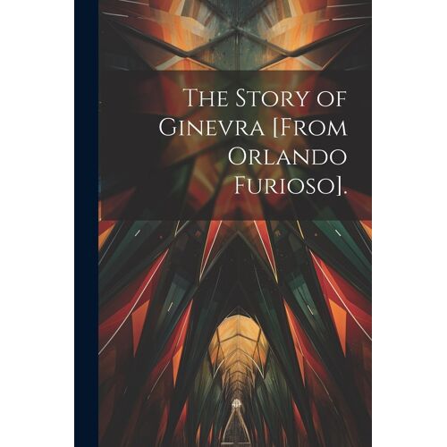 The Story Of Ginevra [From Orlando Furioso].