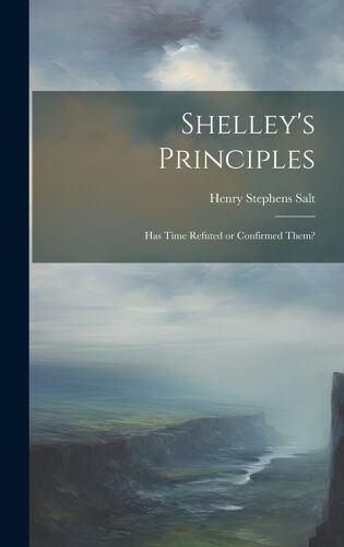 Shelley's Principles; Has Time Refuted Or Confirmed Them?