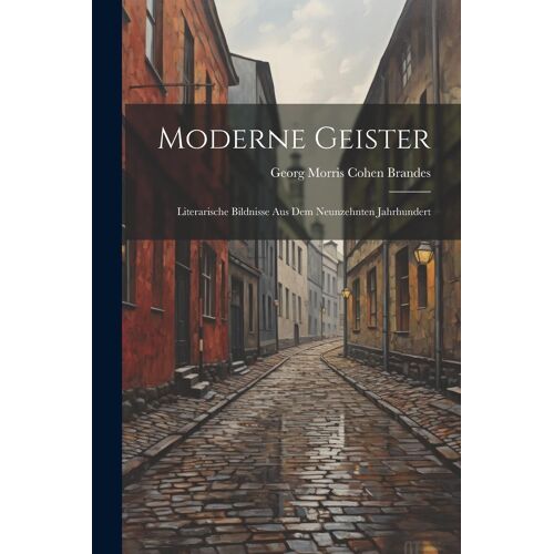 Moderne Geister: Literarische Bildnisse Aus Dem Neunzehnten Jahrhundert