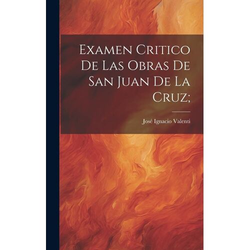 Examen Critico De Las Obras De San Juan De La Cruz;