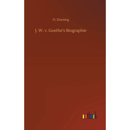 J. W. V. Goethe's Biographie