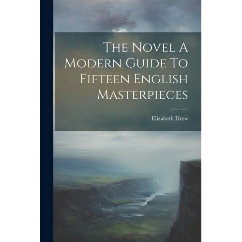 The Novel A Modern Guide To Fifteen English Masterpieces