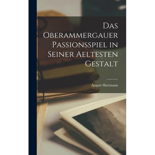 Das Oberammergauer Passionsspiel In Seiner Aeltesten Gestalt