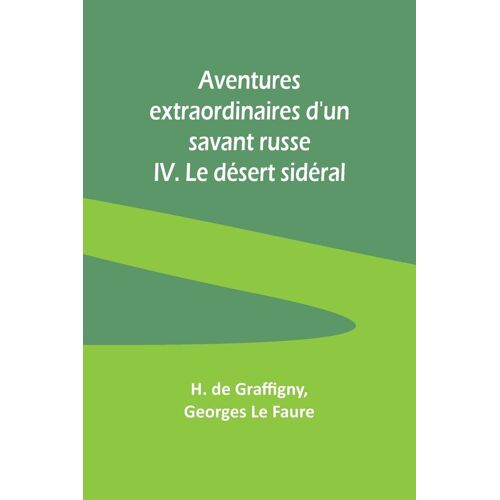 Aventures Extraordinaires D'un Savant Russe; Iv. Le Désert Sidéral