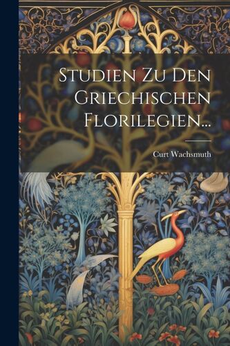 Studien Zu Den Griechischen Florilegien...