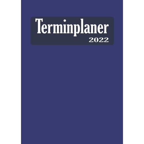Terminplaner 2022: Din A4 Kalender Von 01/2022 - 12/2022 1 Tag = 1 Seite Mit Großem Tageskalender Und Großartiger Übersicht. Monatsübersicht, ... In Diesem Kalenderbuch / Schlicht Blau Edel