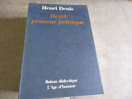 Henri Denis Hegel Penseur Politique Raison Dialectique Edition Age D Homme 1989
