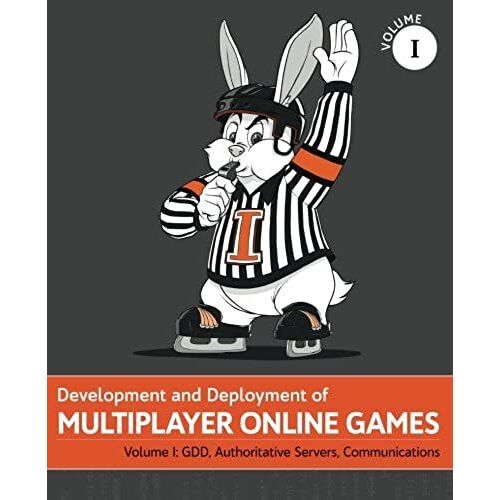 Development And Deployment Of Multiplayer Online Games, Vol. I: Gdd, Authoritative Servers, Communications (Volume 1)