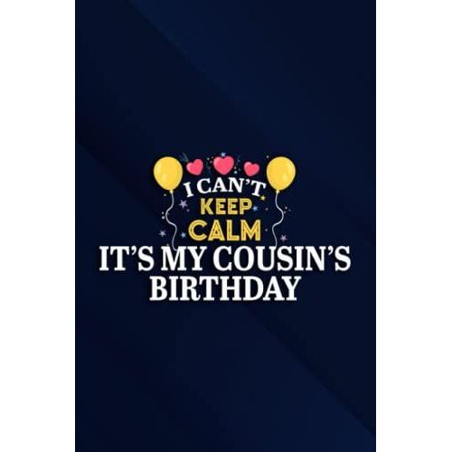 It's My Cousin's Birthday Meme I Can't Keep Calm Cousin Pretty Notebook Planner: It's My Cousin's Birthday, 6x9 Lined Funny Work Notebook, Over 100 ... & Coworker White Elephant Gift Idea,Pers