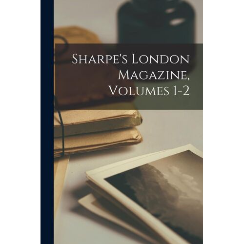 Sharpe's London Magazine, Volumes 1-2