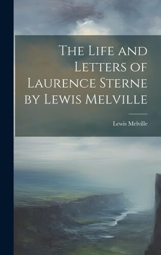 The Life And Letters Of Laurence Sterne By Lewis Melville