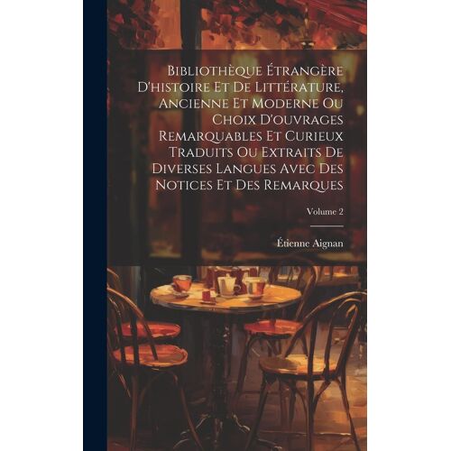 Bibliothèque Étrangère D'histoire Et De Littérature, Ancienne Et Moderne Ou Choix D'ouvrages Remarquables Et Curieux Traduits Ou Extraits De Diverses