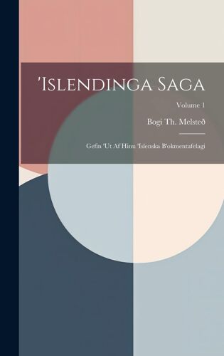 'islendinga Saga: Gefin 'ut Af Hinu 'islenska B'okmentafelagi; Volume 1