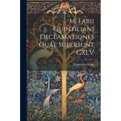 M. Fabii Quintiliani Declamationes Quae Supersunt Cxlv