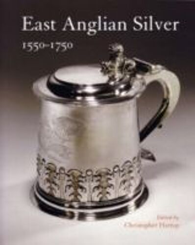 East Anglian Silver 1550-1750 : 1550-1750
