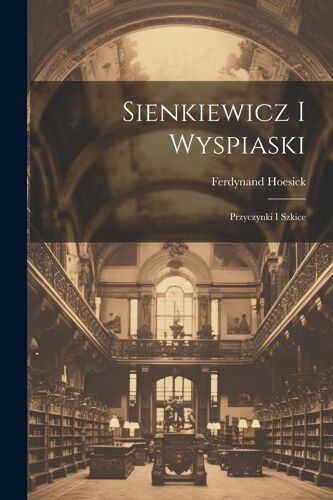 Sienkiewicz I Wyspiaski; Przyczynki I Szkice