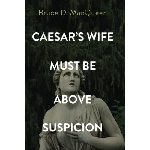 Caesar's Wife Must Be Above Suspicion