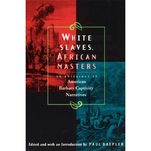 White Slaves, African Masters: An Anthology Of American Barbary Captivity Narratives