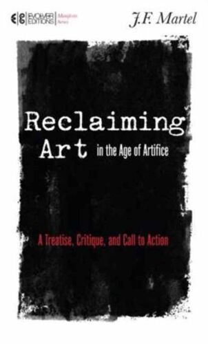Reclaiming Art In The Age Of Artifice: A Treatise, Critique, And Call To Action