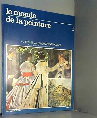 Le Monde De La Peinture N°1: Au Coeur De L'impréssionnisme