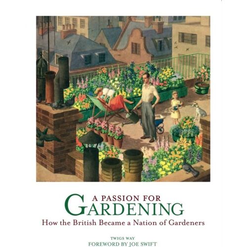 A Passion For Gardening: How The British Became A Nation Of Gardeners
