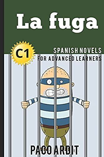 Spanish Novels: La Fuga (Spanish Novels For Advanced Learners - C1)
