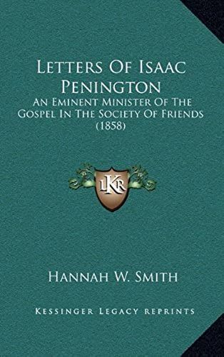 Letters Of Isaac Penington: An Eminent Minister Of The Gospel In The Society Of Friends (1858)
