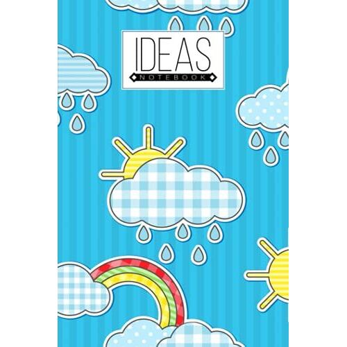 Ideas Notebook: Ideas Notebook Rainbows Sky Cover, Ideas Journal/Mini Ideas Notebook/Pocket Idea Log Book 120 Pages - Size 6" X 9" By Konstanze Schilling